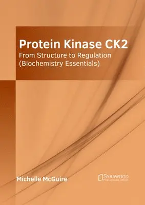 Michelle McGuire - Protein Kinase Ck2: From Structure to Regulation (Biochemistry Essentials), Inbunden. Tillgänglighet: Lägg i varukorg