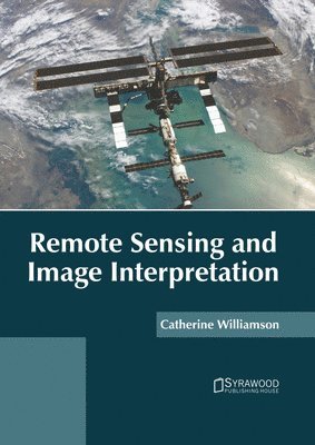 Catherine Williamson - Remote Sensing and Image Interpretation, Inbunden. Tillgänglighet: Lägg i varukorg