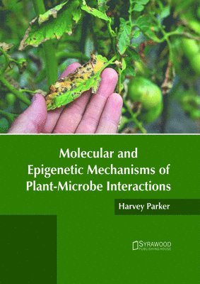Harvey Parker - Molecular and Epigenetic Mechanisms of Plant-Microbe Interactions, Inbunden