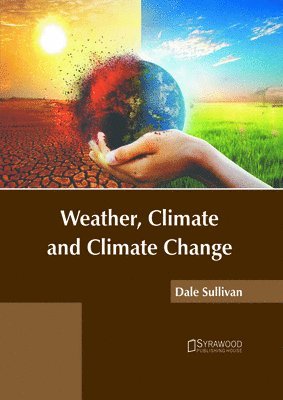 Dale Sullivan - Weather, Climate and Climate Change, Inbunden