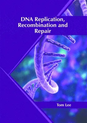 Tom Lee - DNA Replication, Recombination and Repair, Inbunden. Tillgänglighet: Kommande