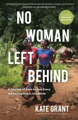 Kate Grant - No Woman Left Behind: A Journey of Hope to Heal Every Woman Injured in Childbirth, Inbunden