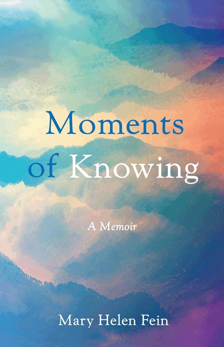 Mary Helen Fein - Moments of Knowing, Häftad. Tillgänglighet: Lägg i varukorg