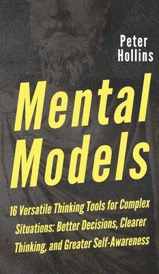 Peter Hollins - Mental Models, Inbunden