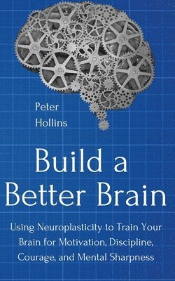 Peter Hollins - Build a Better Brain, Häftad