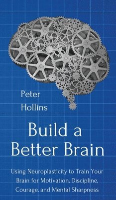 Peter Hollins - Build a Better Brain, Inbunden