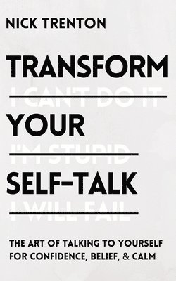 Transform Your Self-Talk by Nick Trenton