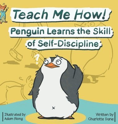 Charlotte Dane - Teach Me How! Penguin Learns the Skill of Self-Discipline (Teach Me How! Children's Series), Inbunden. Tillgänglighet: Lägg i varukorg