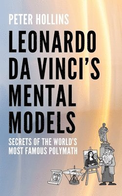Peter Hollins - Leonardo da Vinci's Mental Models, Häftad