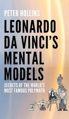 Peter Hollins - Leonardo da Vinci's Mental Models, Inbunden