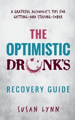 Susan Lynn - The Optimistic Drunk's Recovery Guide: A Grateful Alcoholic's Tips for Getting-and Staying-Sober, Häftad. Tillgänglighet: Lägg i varukorg