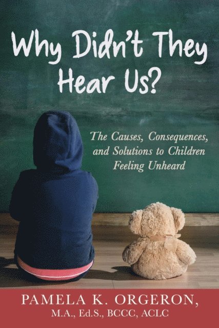 Pamela K Orgeron - Why Didn't They Hear Us? The Causes, Consequences, and Solutions to Children Feeling Unheard, E-bok. Tillgänglighet: Lägg i varukorg