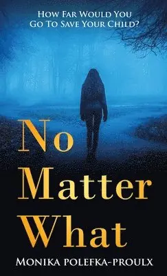 Monika Polefka-Proulx - No Matter What, Inbunden. Tillgänglighet: Lägg i varukorg