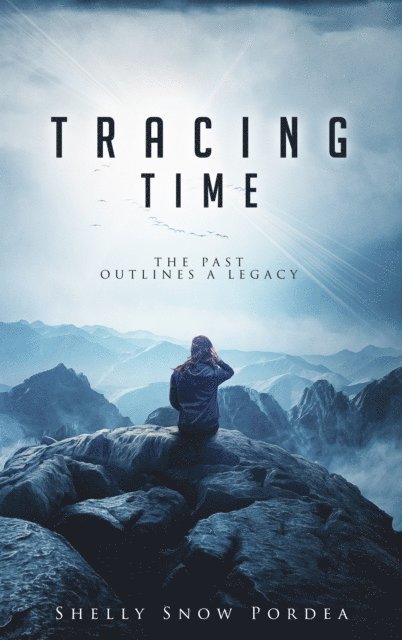Shelly Snow Pordea - Tracing Time: The Past Outlines A Legacy, E-bok