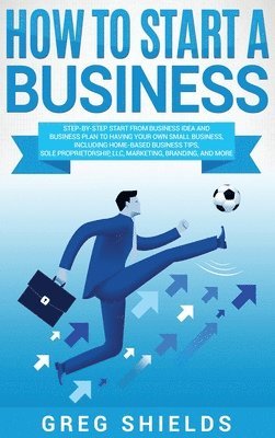 Greg Shields - How to Start a Business, Inbunden