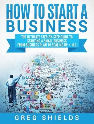 Greg Shields - How to Start a Business, Inbunden