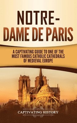 Captivating History - Notre-Dame de Paris, Inbunden