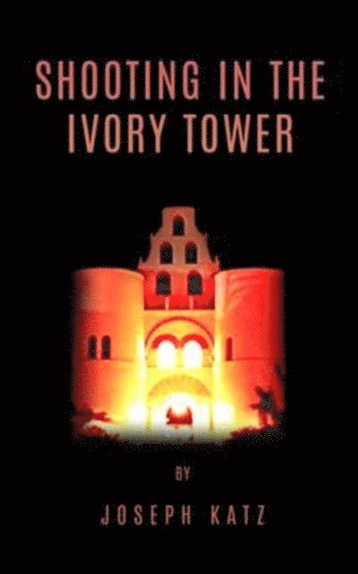 Joseph Katz - Shooting in the Ivory Tower, E-bok