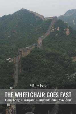 Mike Fox - WHEELCHAIR GOES EAST Hong Kong, Macau and Mainland China, Häftad. Tillgänglighet: Lägg i varukorg