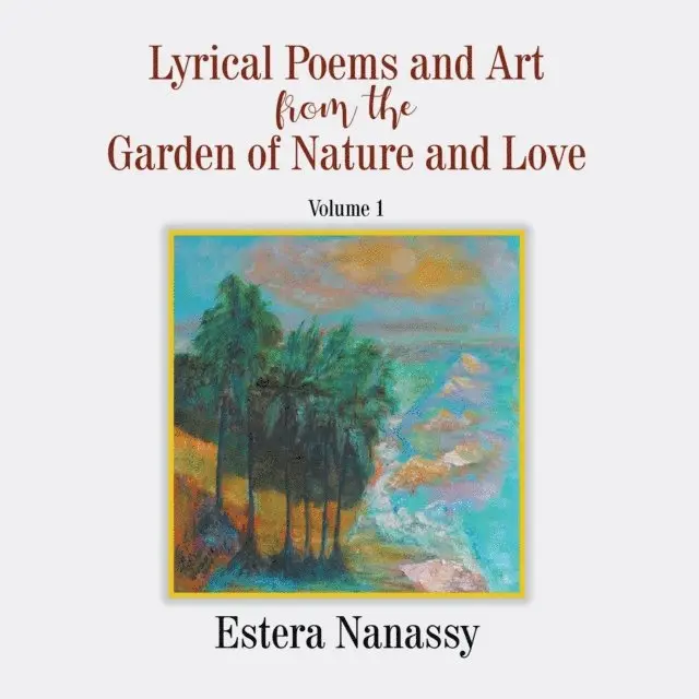 Estera Nanassy - Lyrical Poems and Art from the Garden of Nature and Love  Volume 1, E-bok. Tillgänglighet: Lägg i varukorg