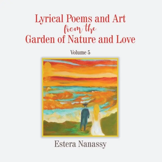 Estera Nanassy - Lyrical Poems and Art from the Garden of Nature and Love Volume 5, E-bok. Tillgänglighet: Lägg i varukorg