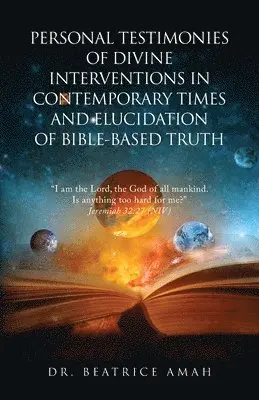 Beatrice Amah - Personal Testimonies of Divine Interventions in Contemporary Times and Elucidation of Bible-Based Truth, Häftad. Tillgänglighet: Tillfälligt slut