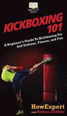 Howexpert, Nathan Demetz - Kickboxing 101, Inbunden. Tillgänglighet: Lägg i varukorg