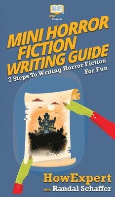 Howexpert, Randal Schaffer - Mini Horror Fiction Writing Guide, Inbunden