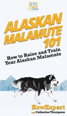 Howexpert, Catherine Thompson - Alaskan Malamute 101, Inbunden