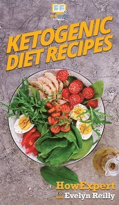 Howexpert, Evelyn Reilly - Ketogenic Diet Recipes, Inbunden