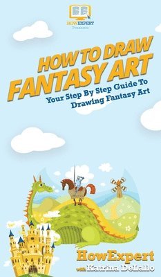 Howexpert, Katrina Delallo - How To Draw Fantasy Art, Inbunden