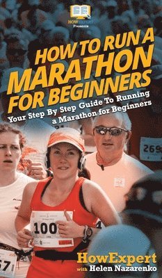 Howexpert, Helen Nazarenko - How To Run a Marathon For Beginners, Inbunden