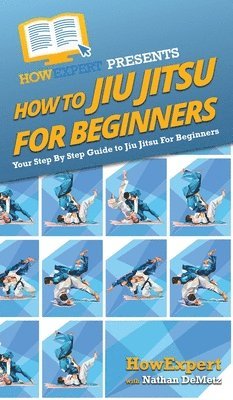 Howexpert, Nathan Demetz - How To Jiu Jitsu For Beginners, Inbunden. Tillgänglighet: Lägg i varukorg