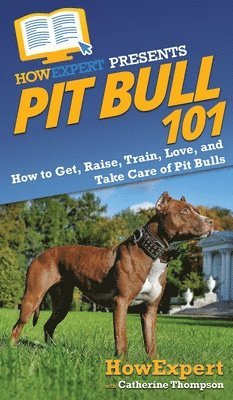 Howexpert, Catherine Thompson - Pit Bull 101, Inbunden