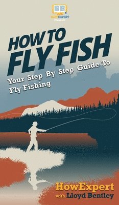 Howexpert, Lloyd Bentley - How to Fly Fish, Inbunden