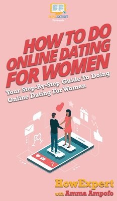 Howexpert, Amma Ampofo - How To Do Online Dating For Women, Inbunden
