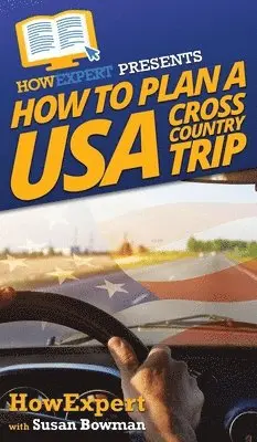 Howexpert, Susan Bowman - How to Plan a USA Cross Country Trip, Inbunden. Tillgänglighet: Lägg i varukorg