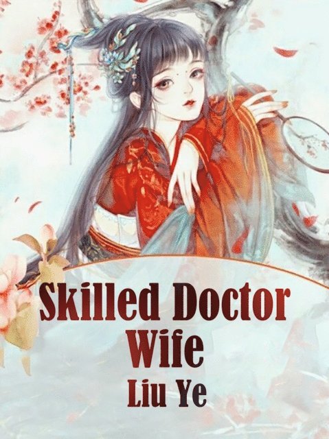 Liu Ye - Skilled Doctor Wife, E-bok