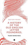 History of the Old English Letter Foundries, with Notes,
