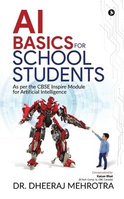Dheeraj Mehrotra - Ai Basics for School Students, Häftad