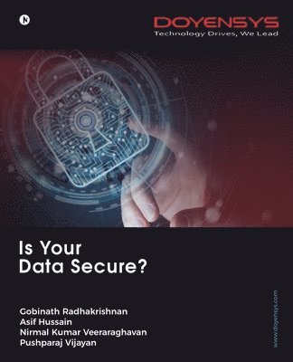 Pushparaj Vijayan Gobinath Radhakrishnan, Asif Hussain, Nirmal Kumar Veeraraghavan - Is Your Data Secure?, Häftad. Tillgänglighet: Lägg i varukorg