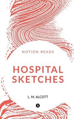 L M Alcott - Hospital Sketches, Häftad. Tillgänglighet: Lägg i varukorg
