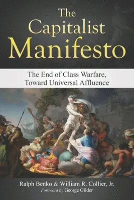 Willaim Raymond Collier Jr, Ralph Benko - The Capitalist Manifesto: The End of Class Warfare, Toward Universal Affluence, Häftad. Tillgänglighet: Lägg i varukorg