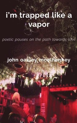 John Oakley McElhenney - i'm trapped like a vapor, Inbunden. Tillgänglighet: Lägg i varukorg