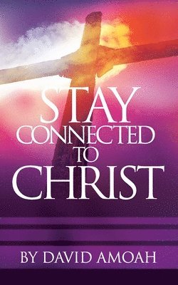 David Amoah - Stay Connected To Christ, Häftad