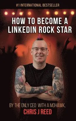 Chris J Reed - How to Become a LinkedIn Rock Star, Inbunden. Tillgänglighet: Lägg i varukorg