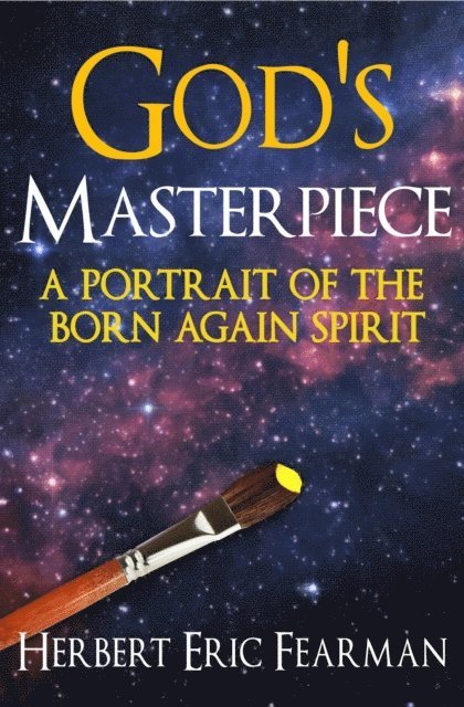 Herbert Eric Fearman, Cbm -. Christian Book Editing - God's Masterpiece: A Portrait of The Born Again Spirit, Häftad