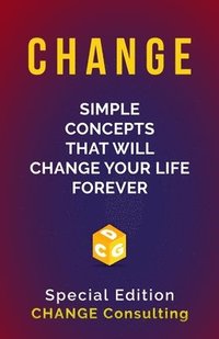 Change: Simple Concepts that will CHANGE your life forever: Special Edition