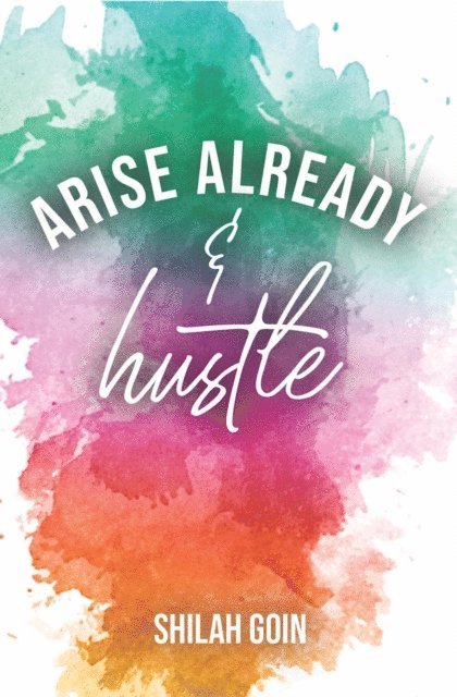 Shilah Goin - Arise Already and Hustle, E-bok