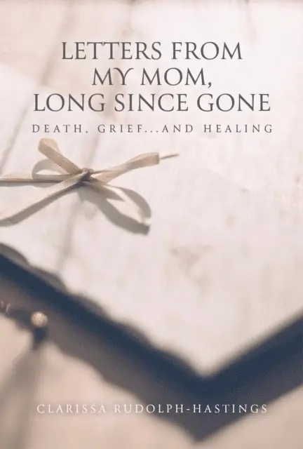 Clarissa Rudolph-Hastings - Letters From My Mom, Long Since Gone, E-bok. Tillgänglighet: Lägg i varukorg